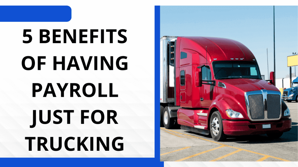 This image features a bold title on the left stating "5 Benefits of Having Payroll Just for Trucking." To the right, there's a red semi-truck parked, emphasizing the trucking theme of the message.