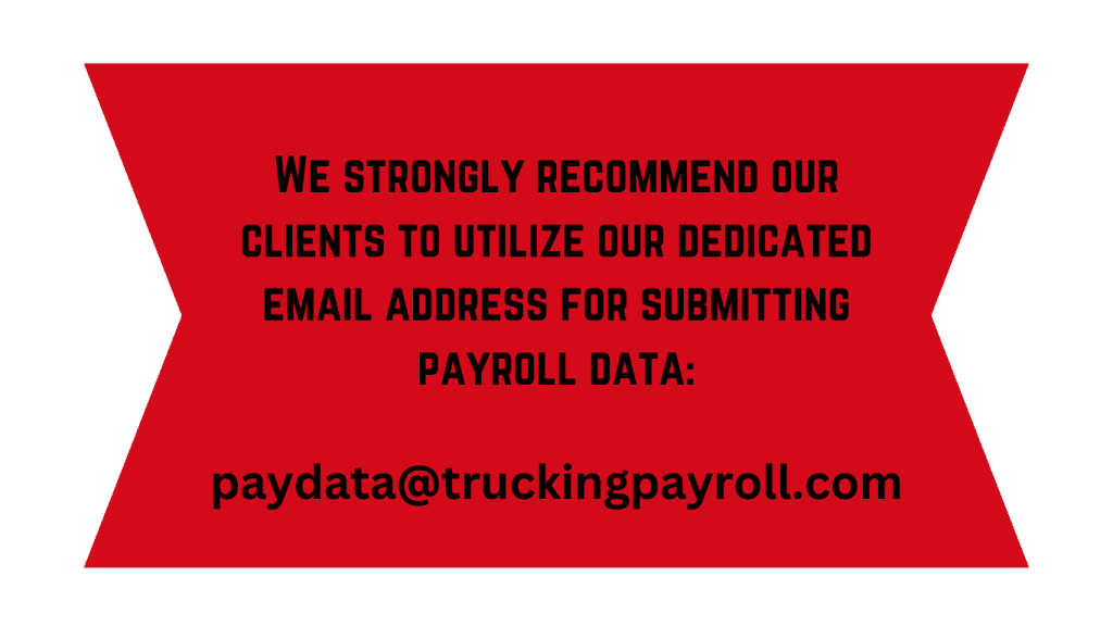 We strongly recommend out clients to utilize our dedicated email address for submitting payroll data: the email is Paydata@truckingpayroll.com