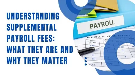 topic "Understanding Supplemental Payroll Fees: What They Are and Why They Matter."