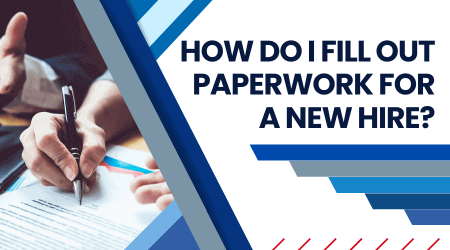 How do I fill out paperwork for a new hire